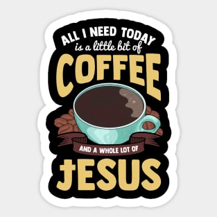 Cute All I Need Is Coffee And A Whole Lot Of Jesus Sticker